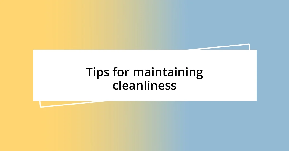 Tips for maintaining cleanliness