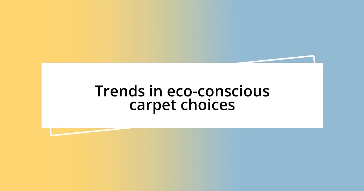 Trends in eco-conscious carpet choices