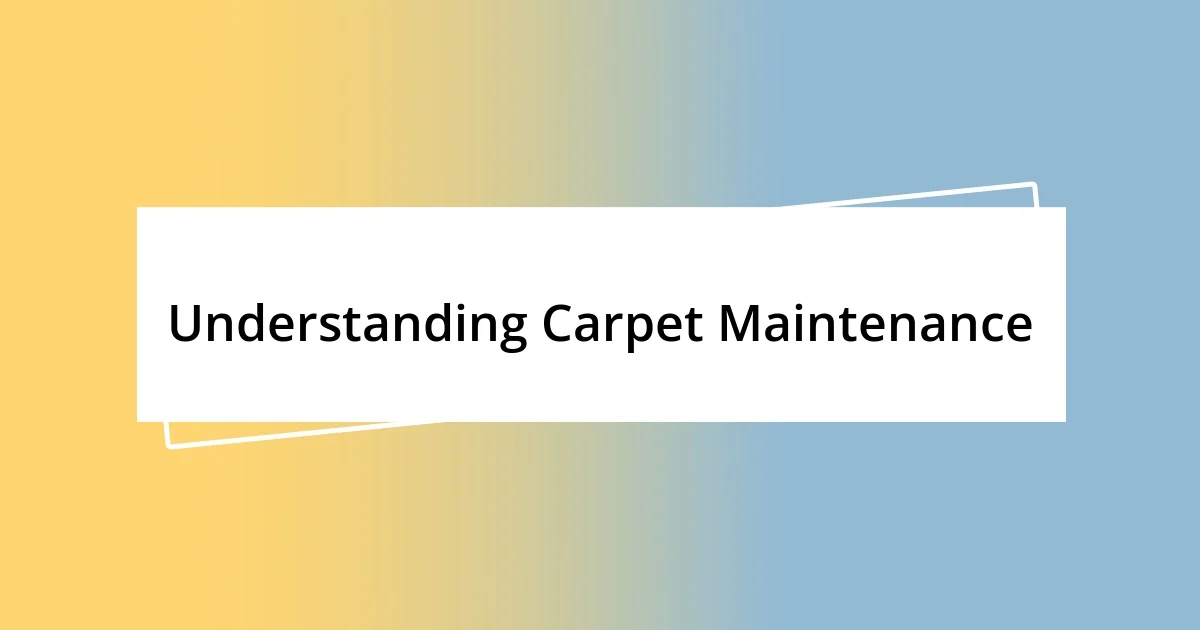 Understanding Carpet Maintenance