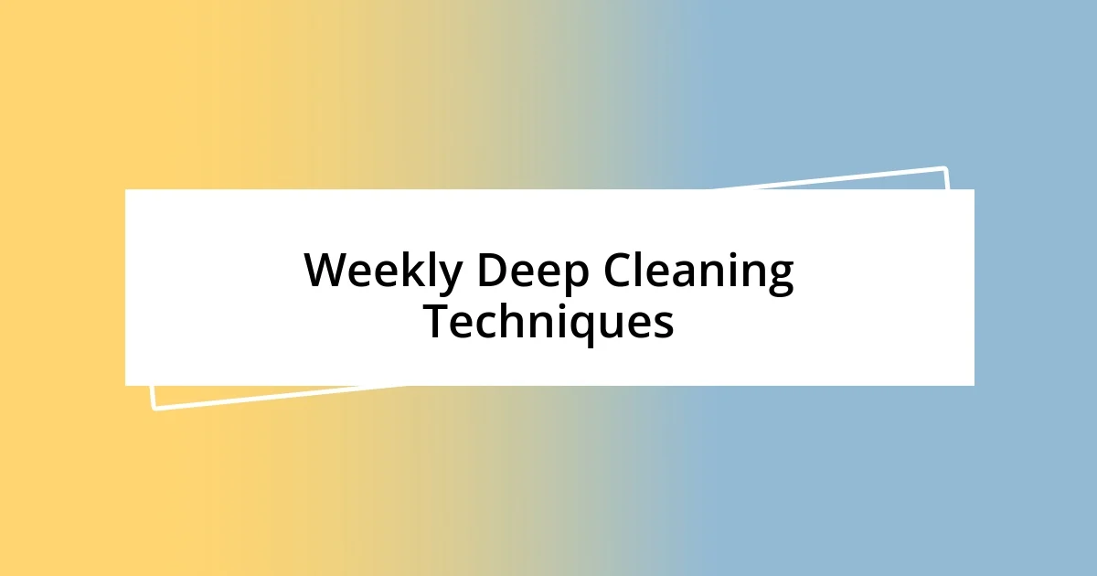 Weekly Deep Cleaning Techniques