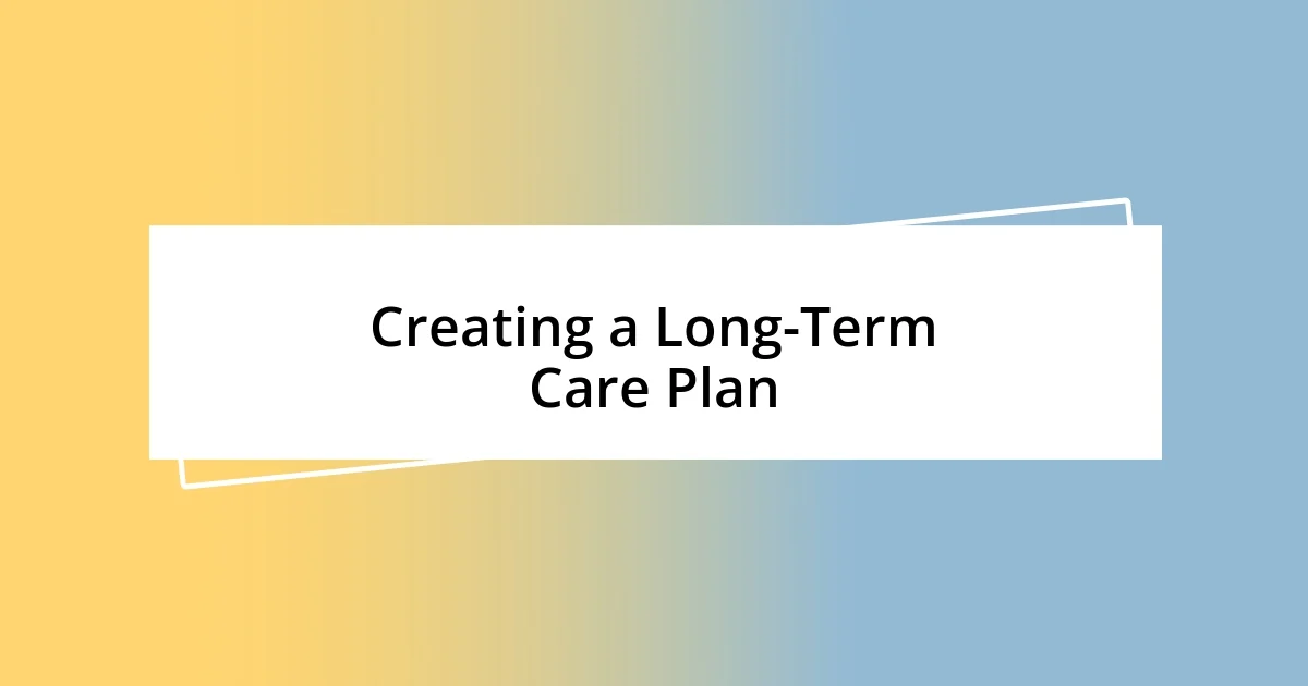 Creating a Long-Term Care Plan