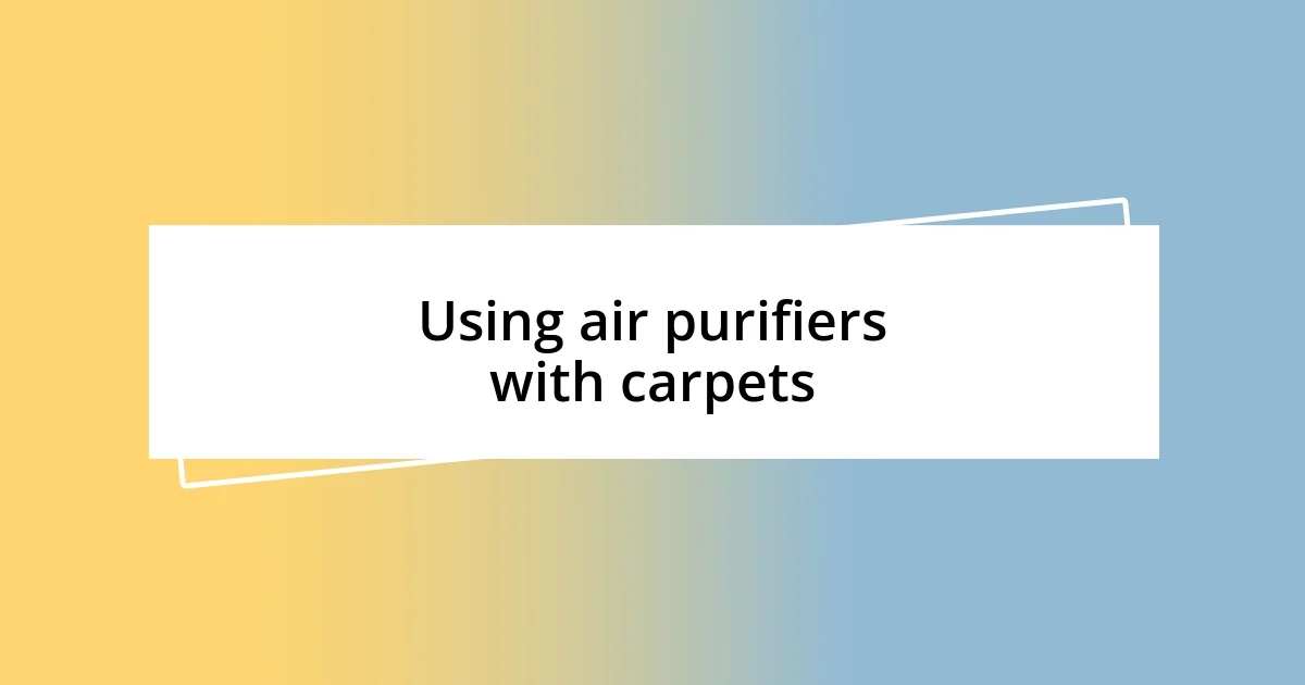 Using air purifiers with carpets