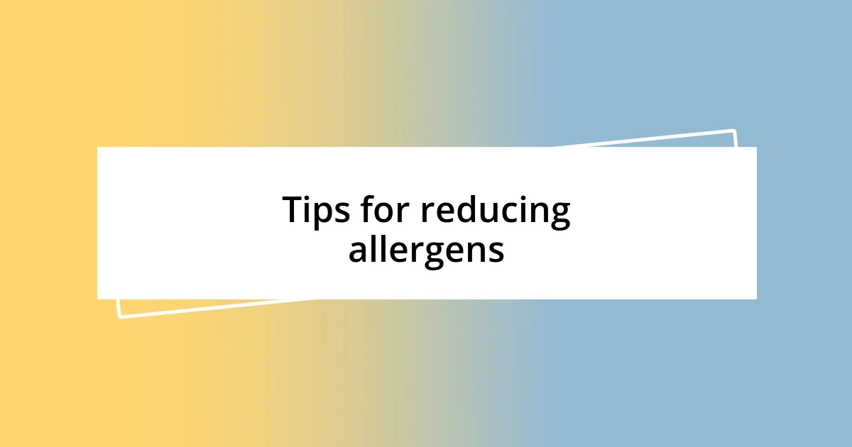 Tips for reducing allergens