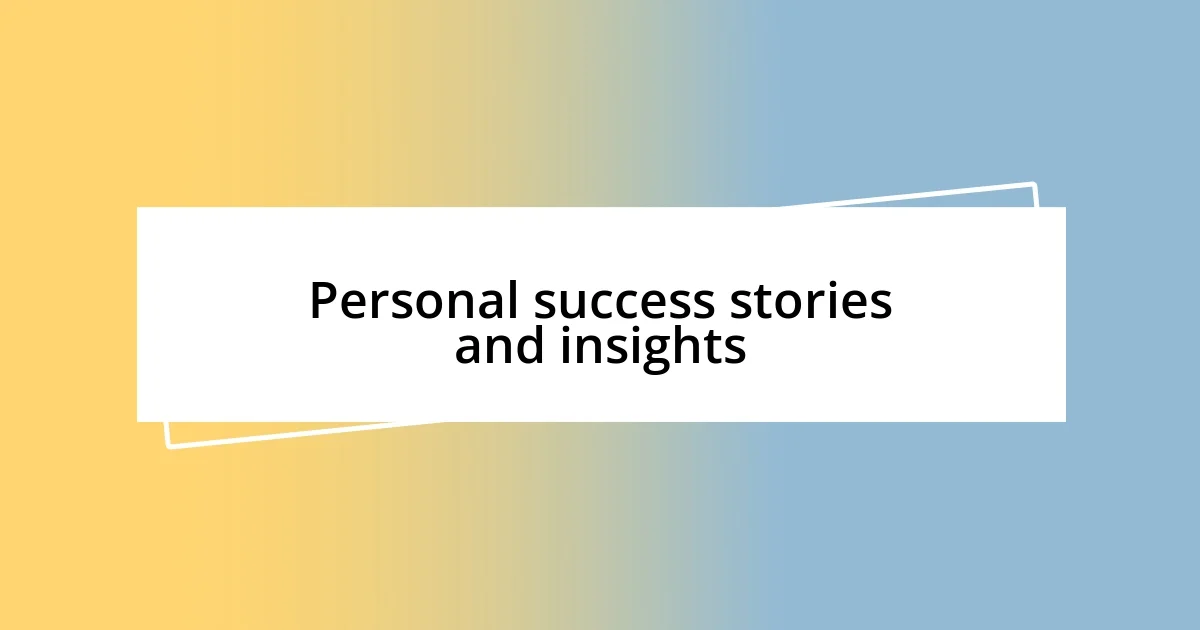 Personal success stories and insights