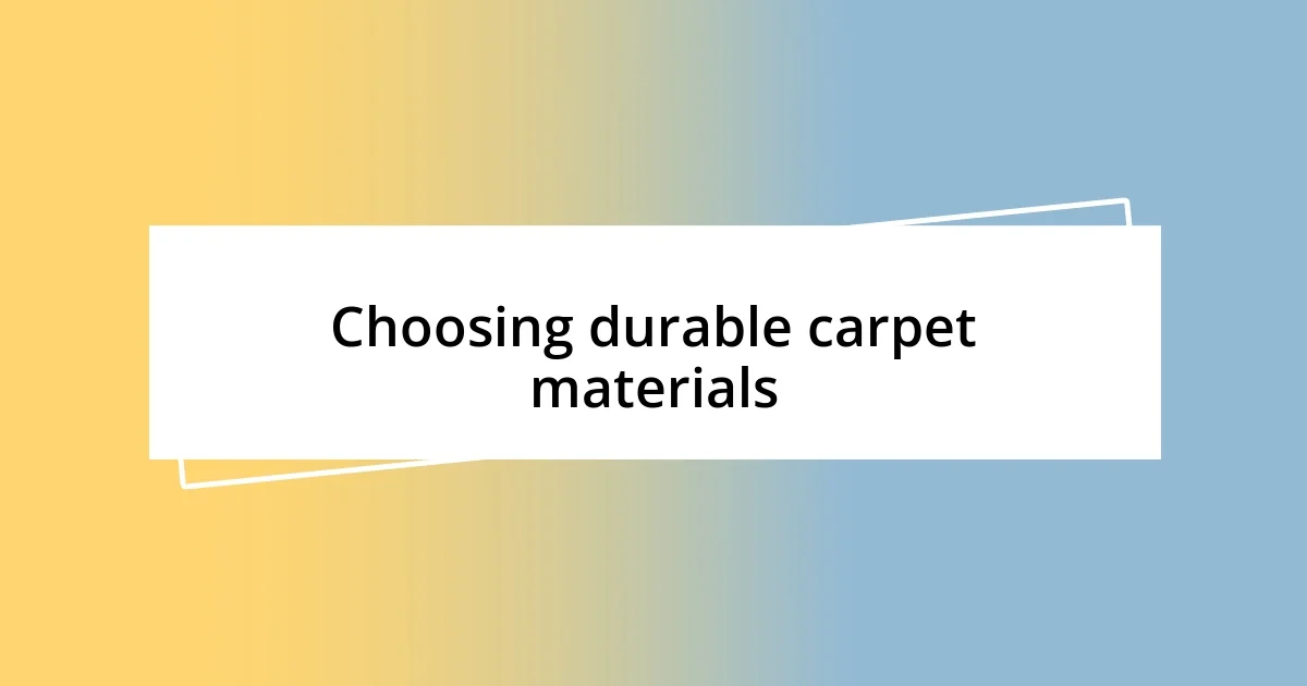 Choosing durable carpet materials