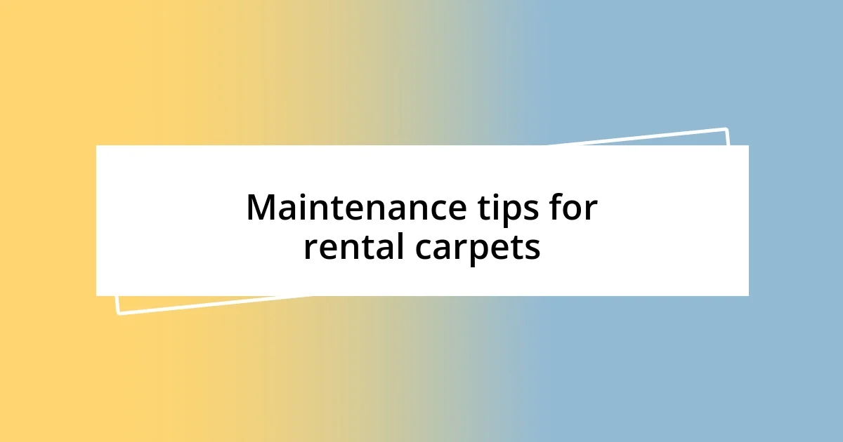 Maintenance tips for rental carpets