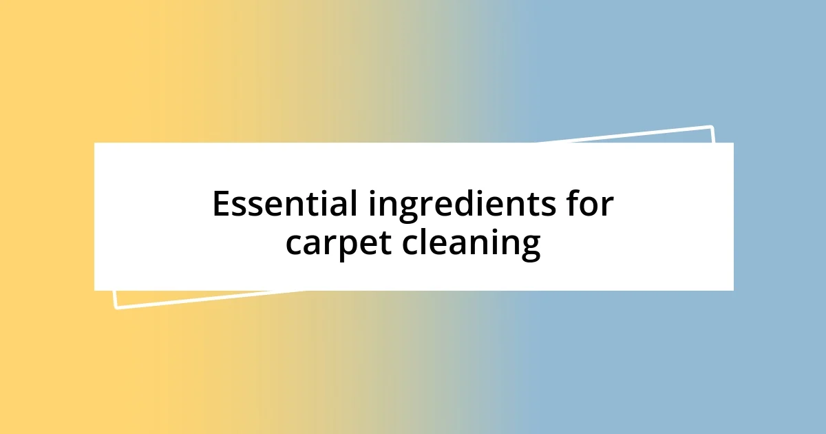 Essential ingredients for carpet cleaning