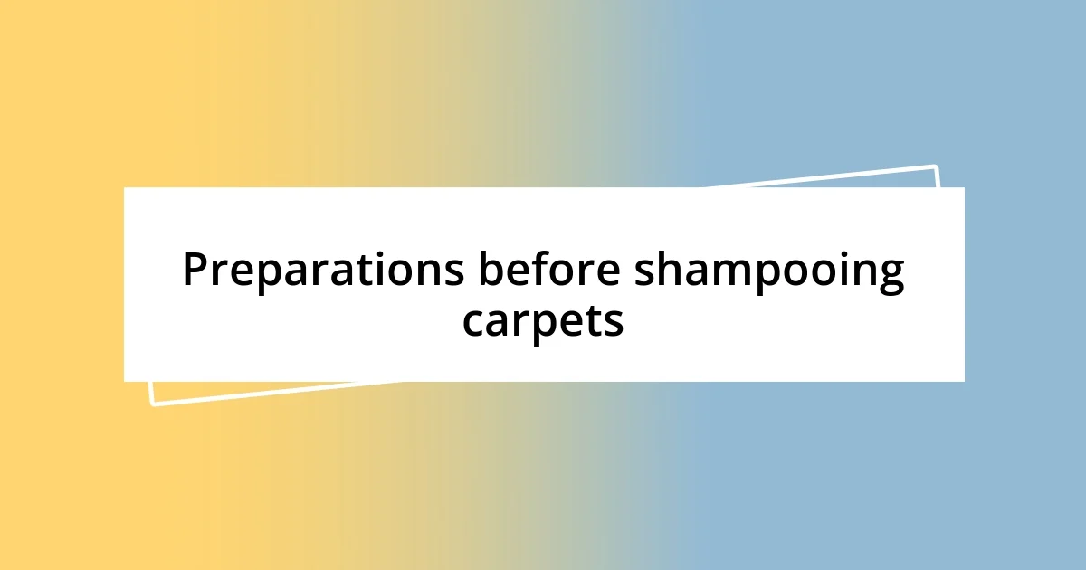 Preparations before shampooing carpets