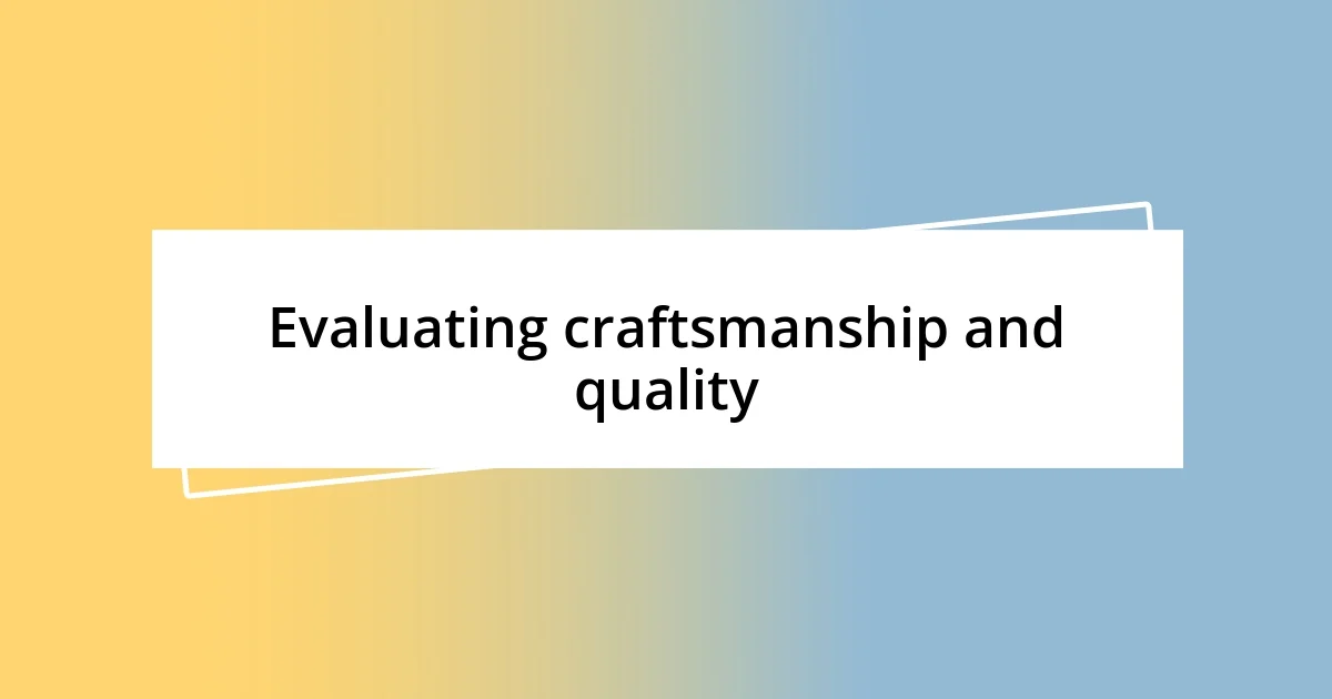 Evaluating craftsmanship and quality