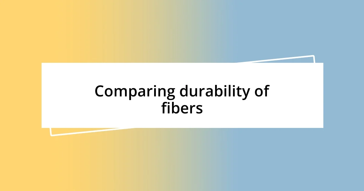 Comparing durability of fibers