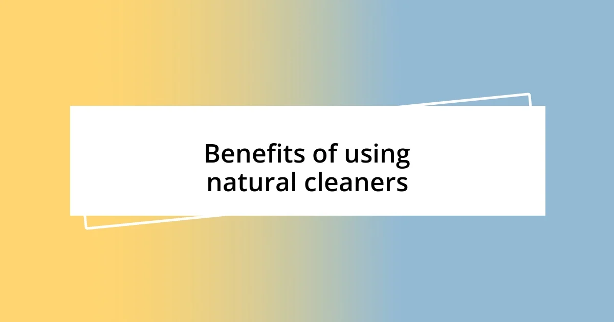 Benefits of using natural cleaners