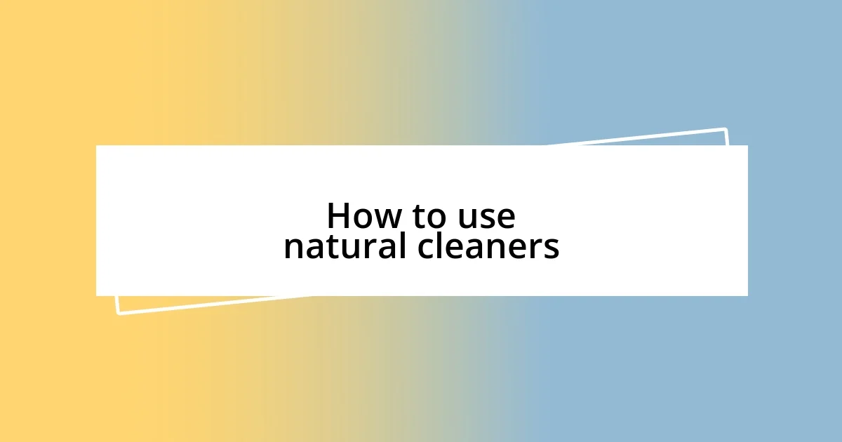 How to use natural cleaners