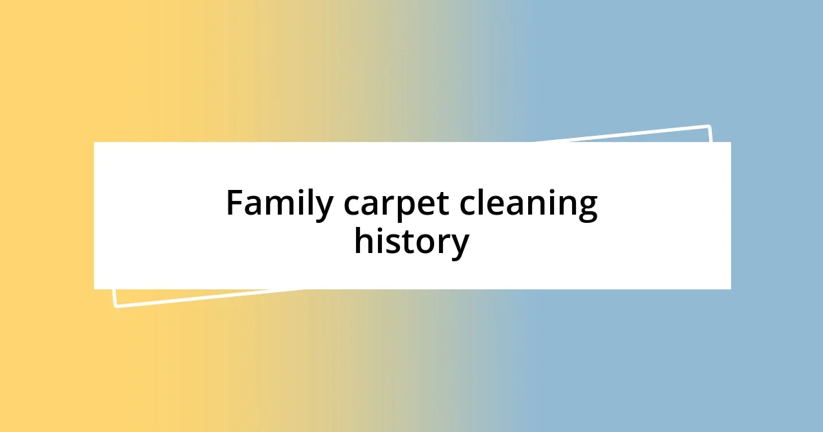 Family carpet cleaning history