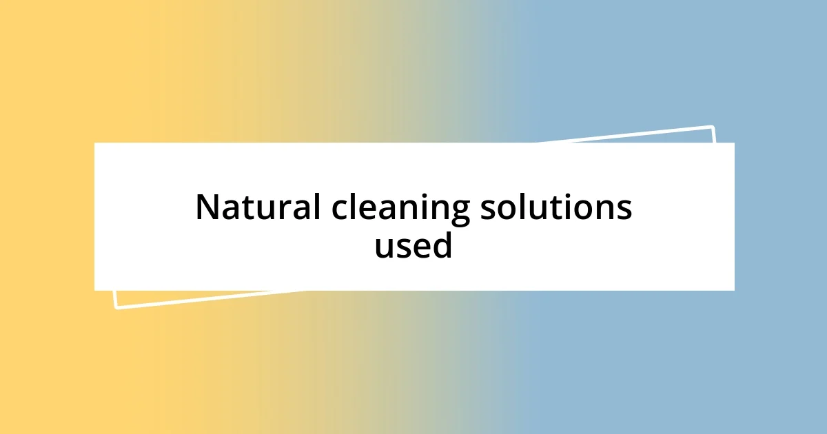 Natural cleaning solutions used