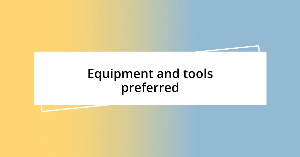 Equipment and tools preferred