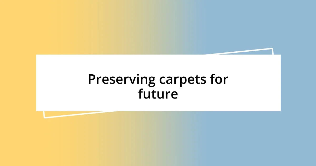 Preserving carpets for future