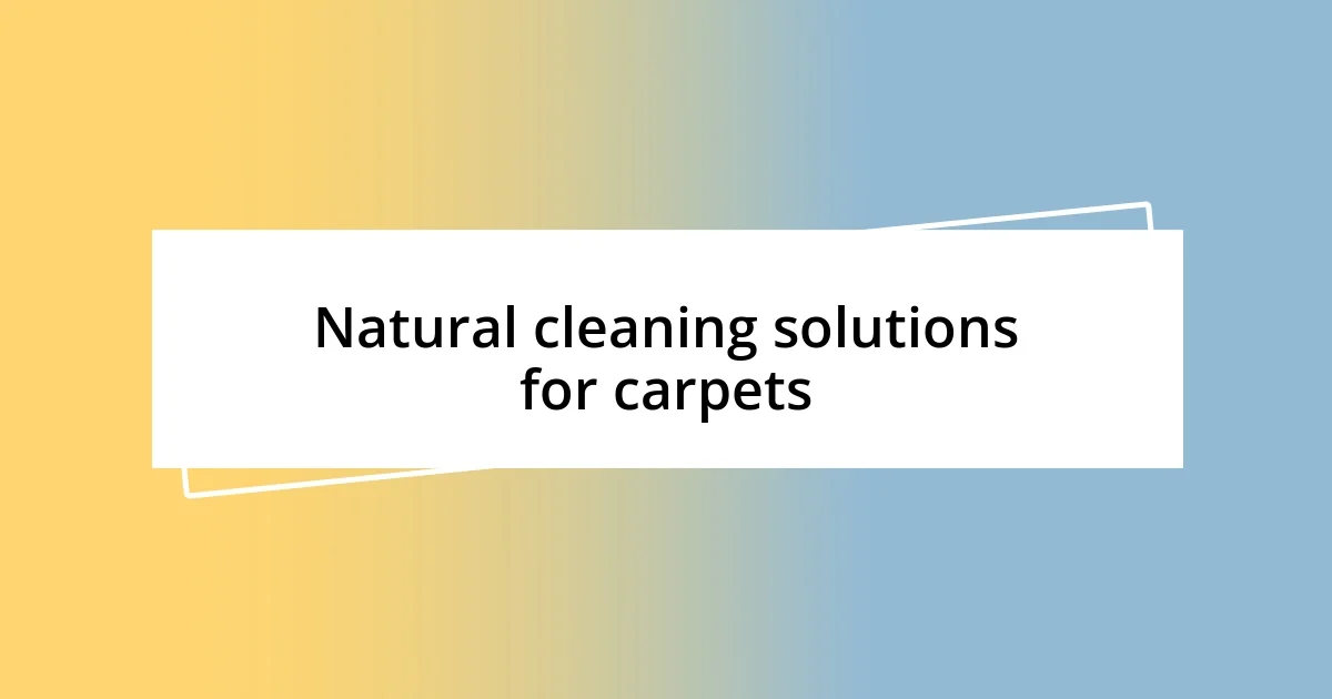 Natural cleaning solutions for carpets