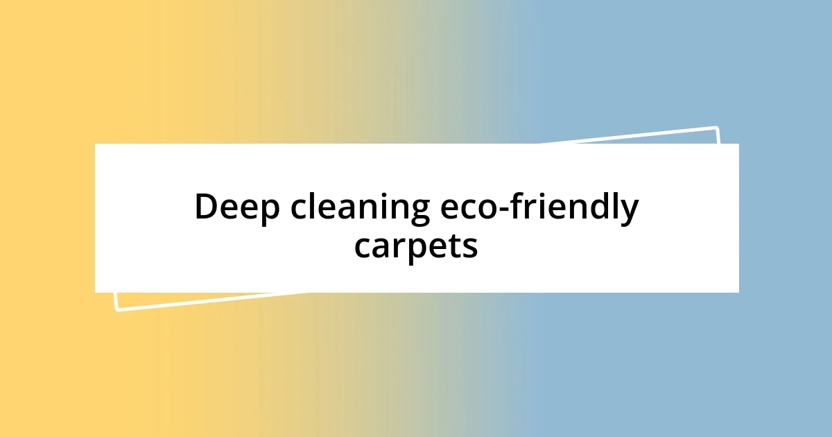 Deep cleaning eco-friendly carpets