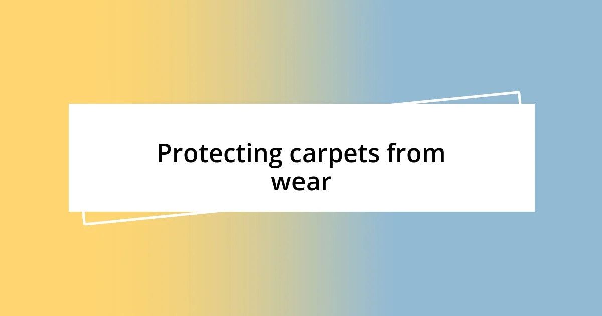 Protecting carpets from wear