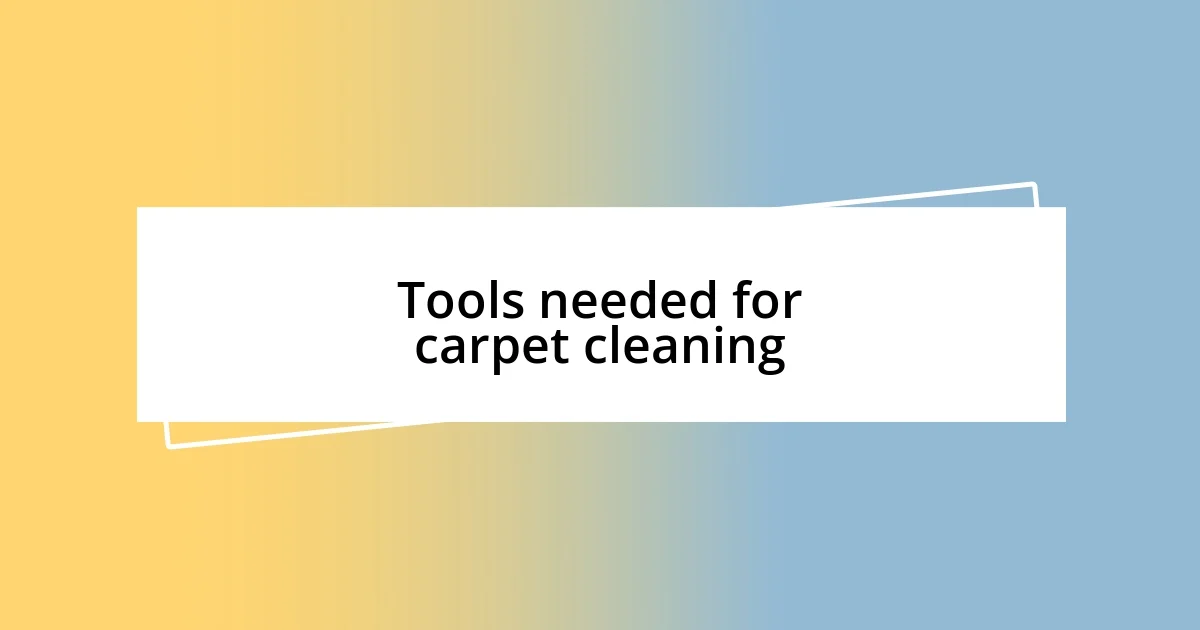 Tools needed for carpet cleaning