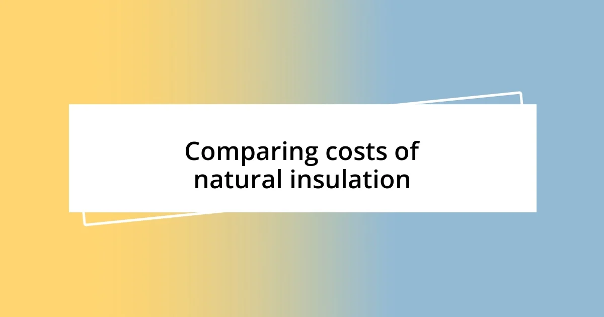 Comparing costs of natural insulation