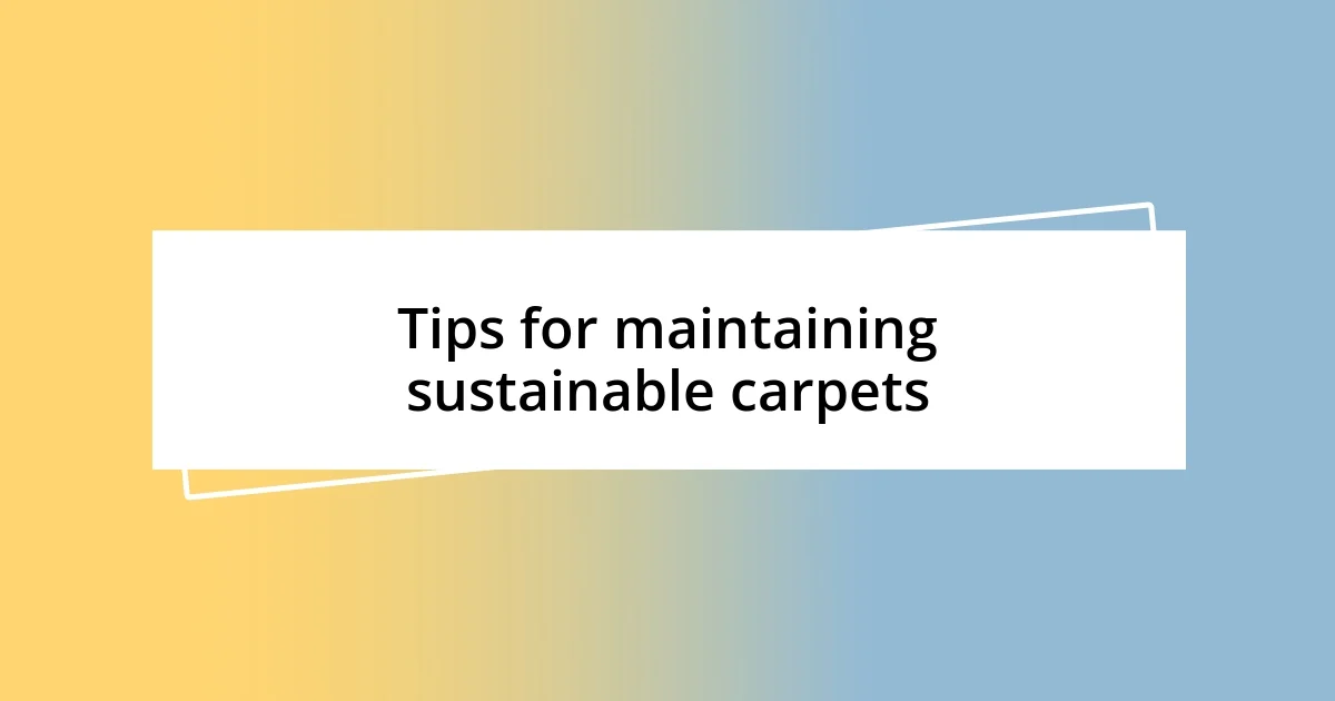 Tips for maintaining sustainable carpets