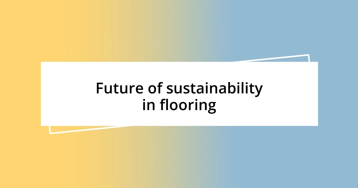 Future of sustainability in flooring