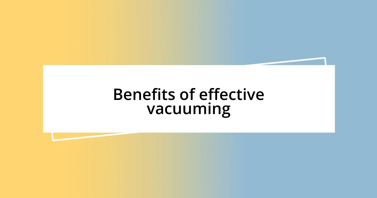 Benefits of effective vacuuming