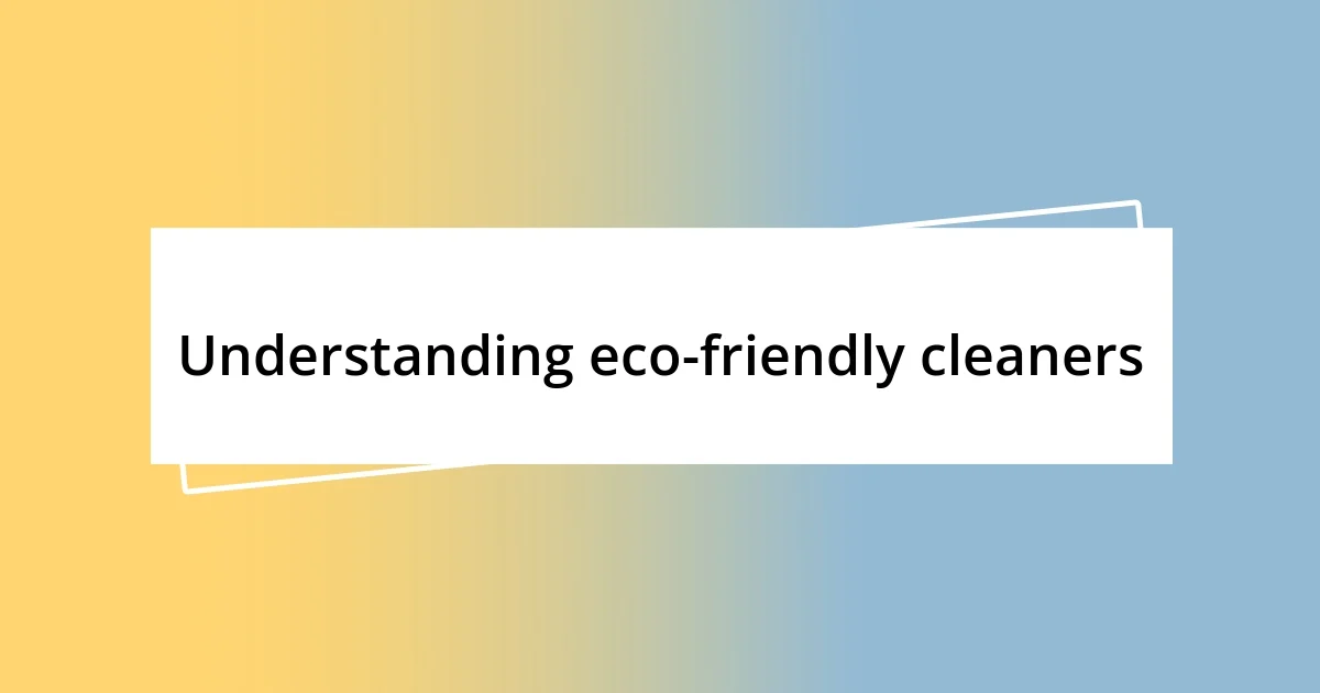 Understanding eco-friendly cleaners