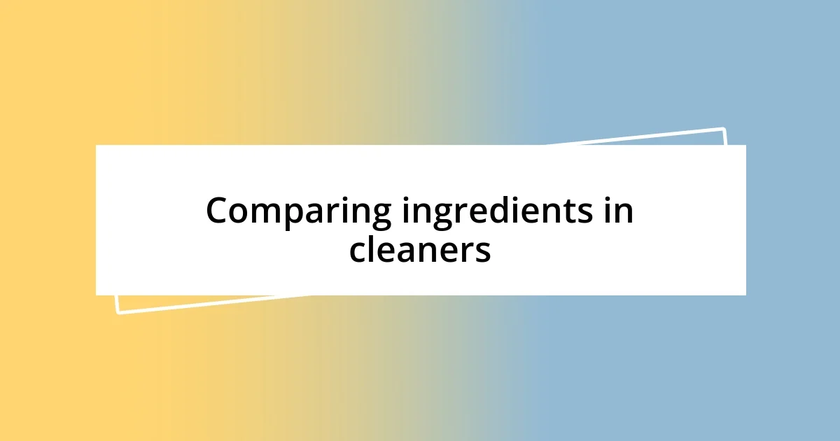 Comparing ingredients in cleaners