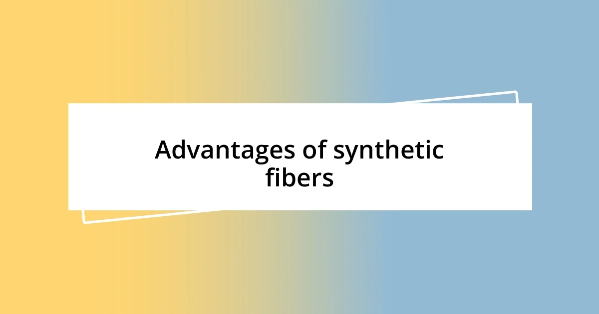 Advantages of synthetic fibers