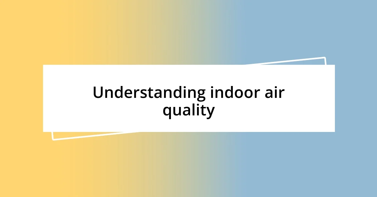 Understanding indoor air quality