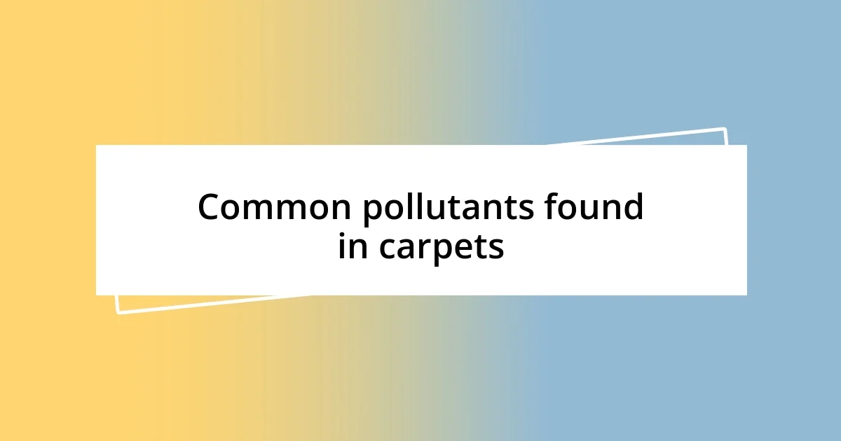 Common pollutants found in carpets