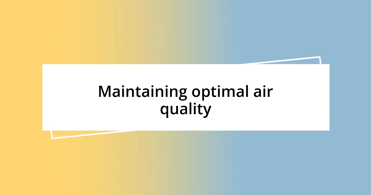 Maintaining optimal air quality