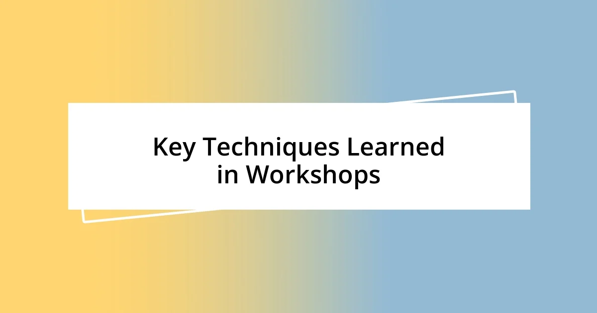 Key Techniques Learned in Workshops