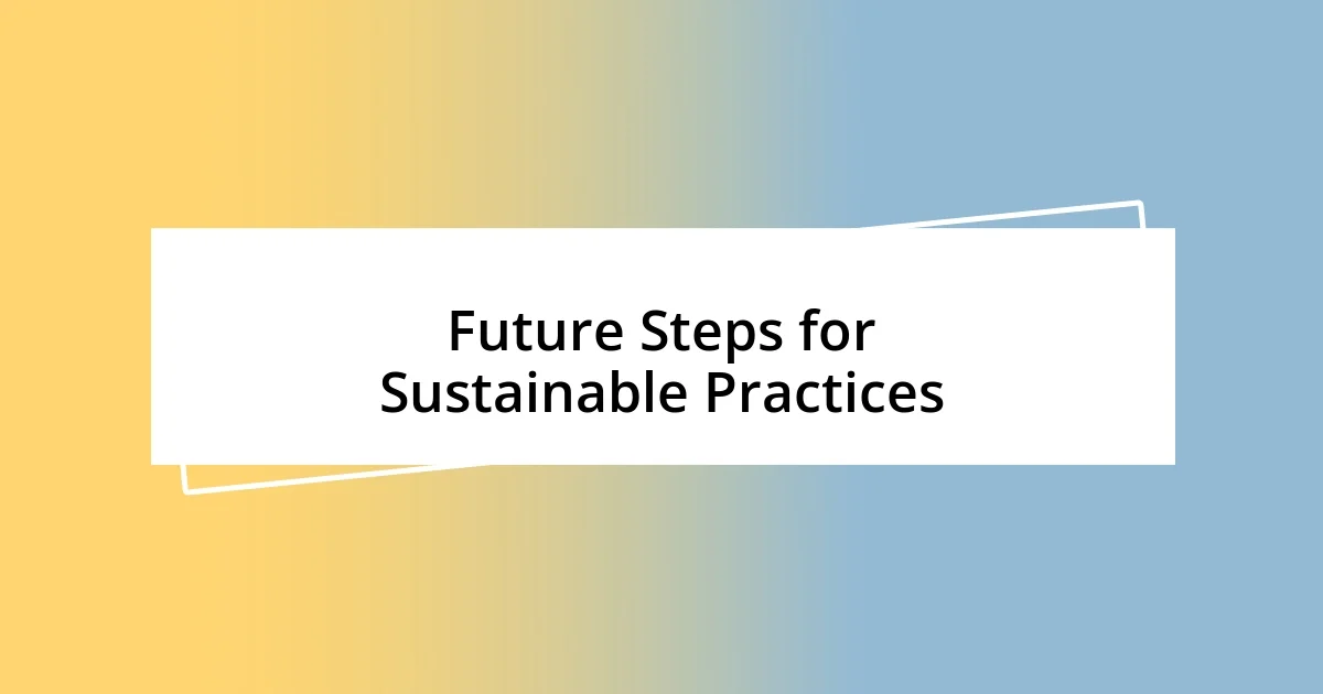 Future Steps for Sustainable Practices