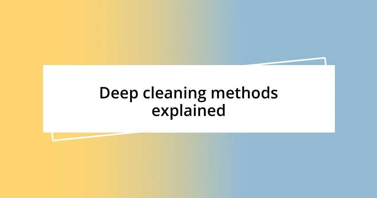 Deep cleaning methods explained