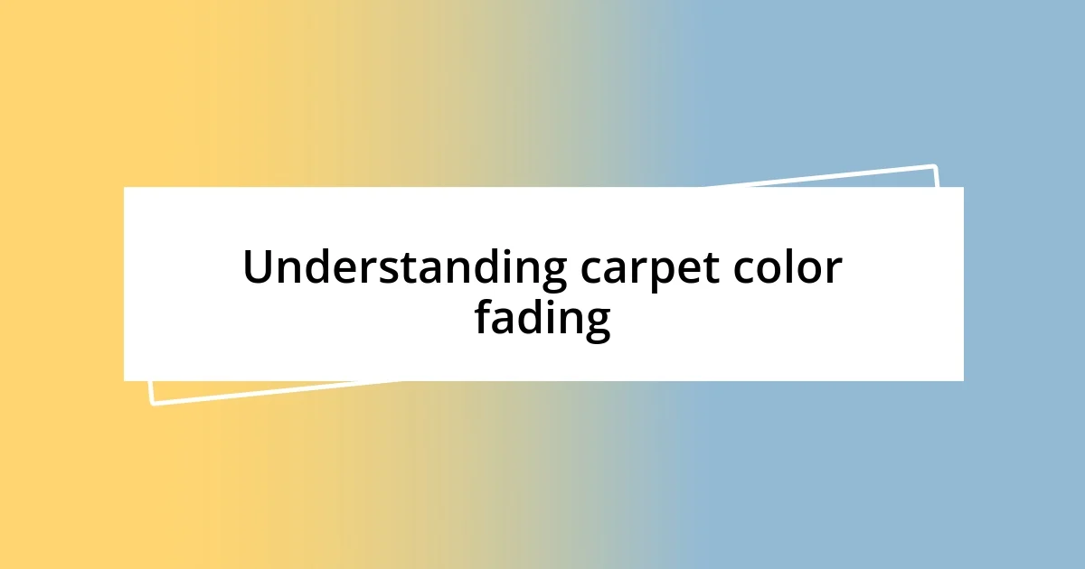 Understanding carpet color fading