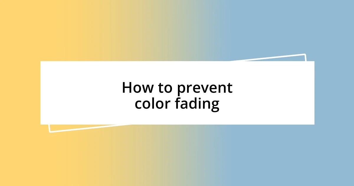 How to prevent color fading