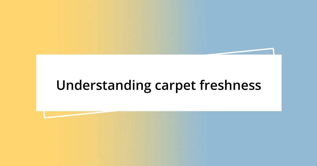 Understanding carpet freshness