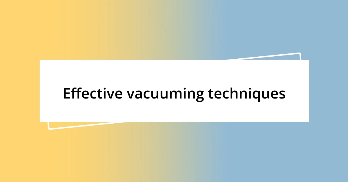 Effective vacuuming techniques