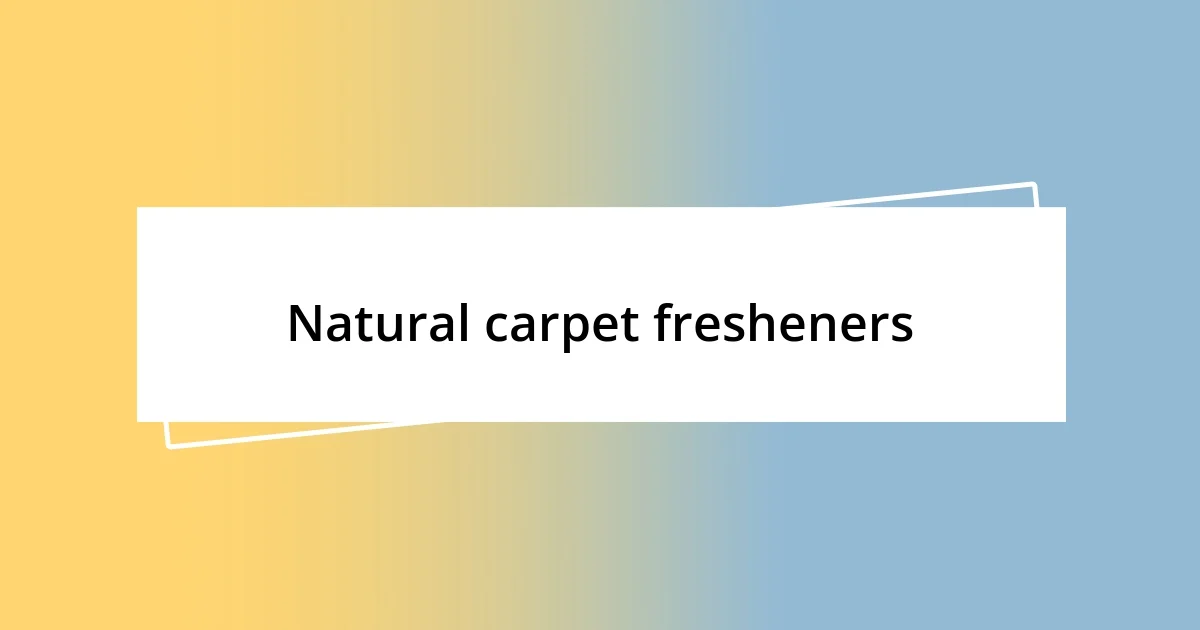 Natural carpet fresheners