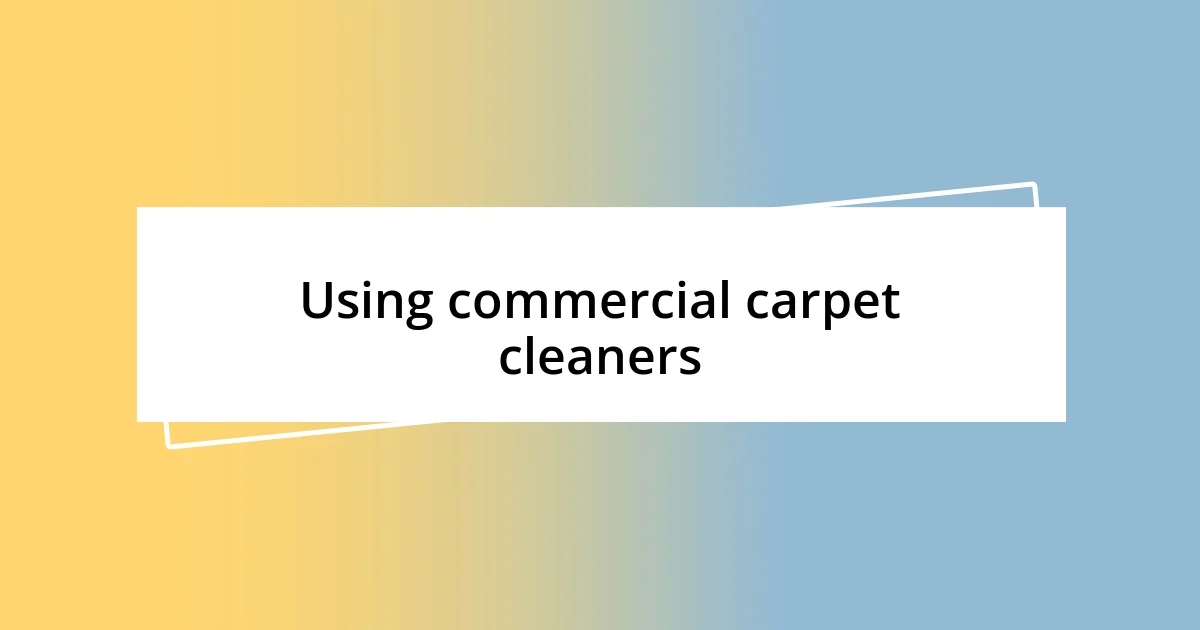 Using commercial carpet cleaners