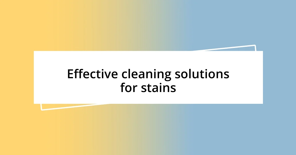 Effective cleaning solutions for stains