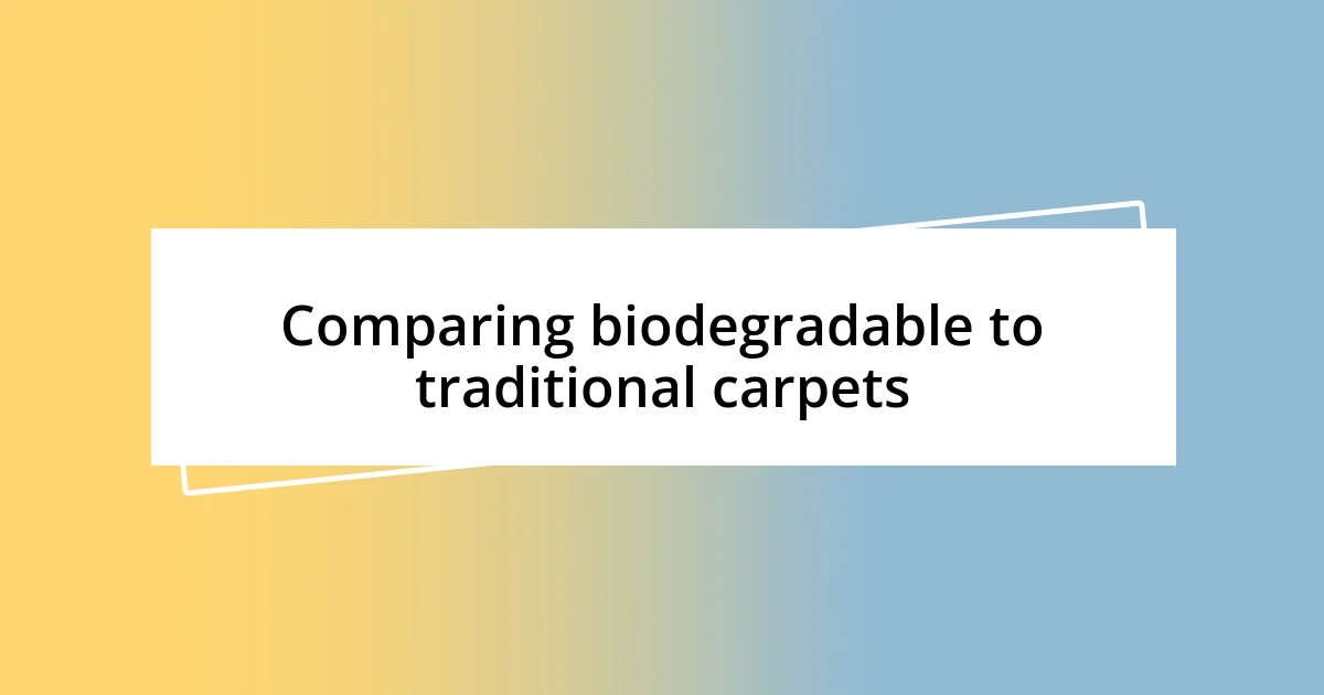 Comparing biodegradable to traditional carpets