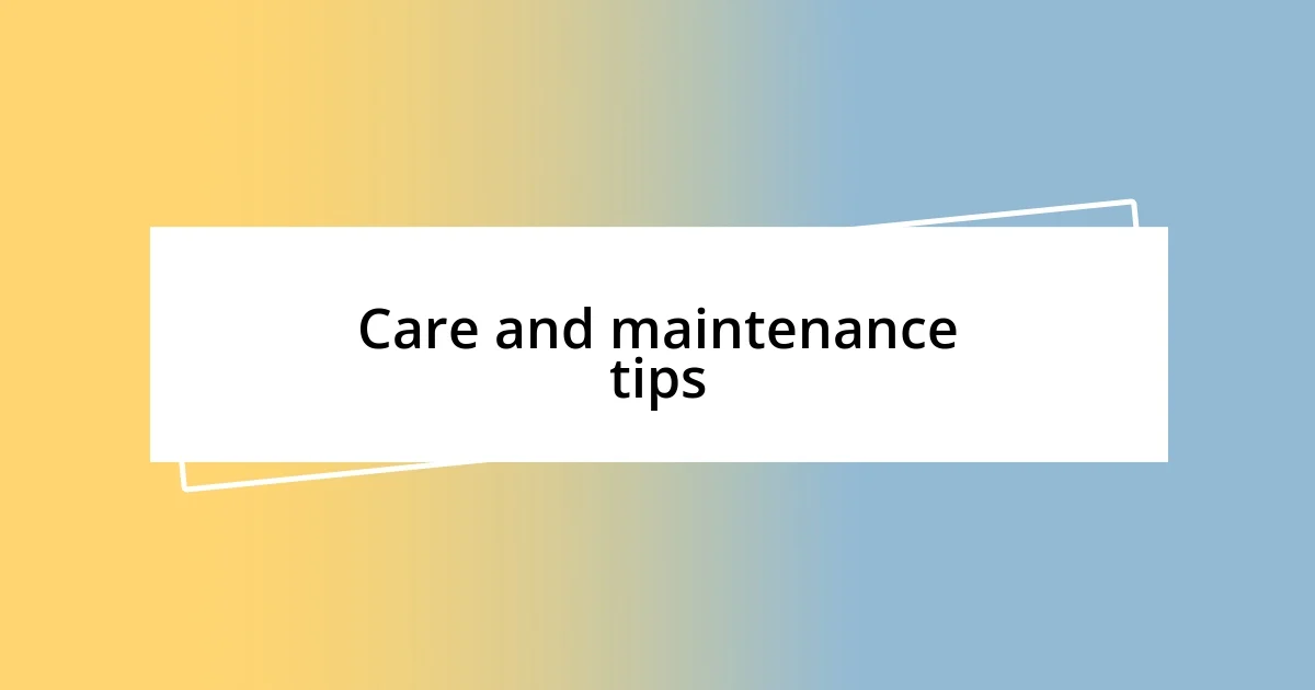 Care and maintenance tips