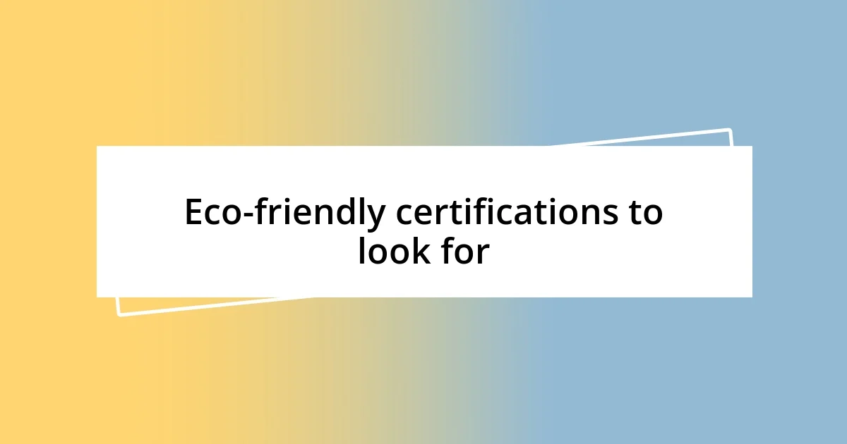 Eco-friendly certifications to look for