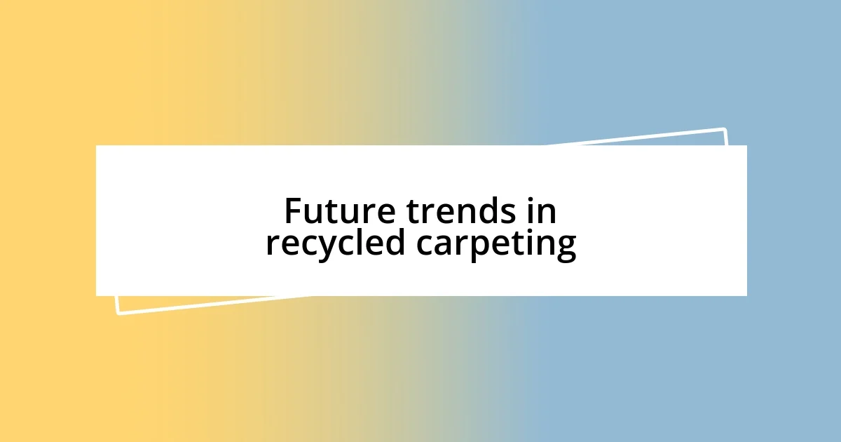 Future trends in recycled carpeting