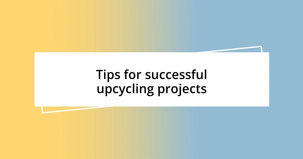 Tips for successful upcycling projects