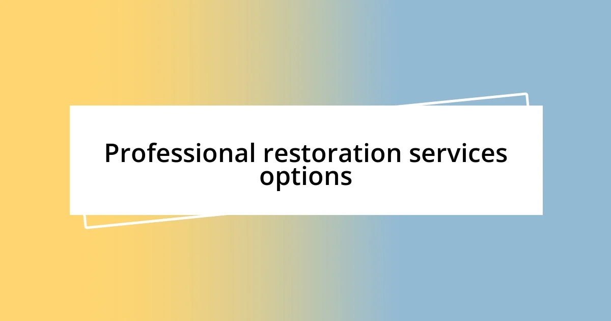 Professional restoration services options